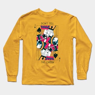 Don't Tell The Queen Long Sleeve T-Shirt